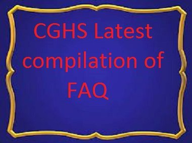 Cghs Latest Compilation Of Faq Frequently Asked Questions