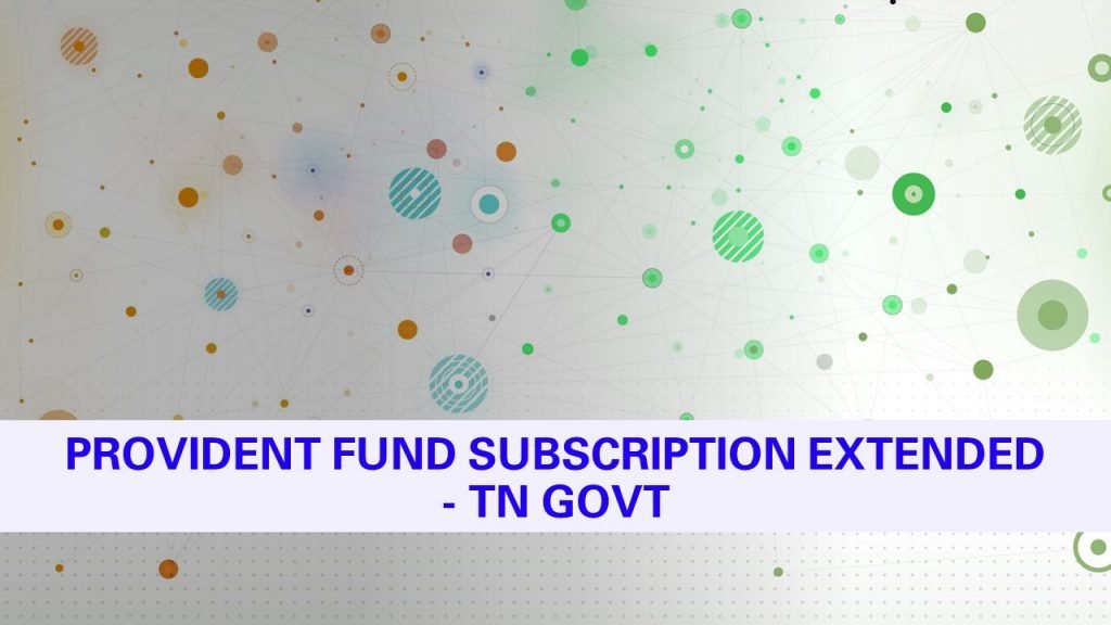 Provident fund subscription extended from 58 Years-59 Years TN Govt.