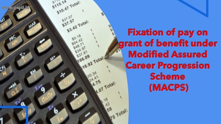 Fixation of pay on grant of benefit under MACPS