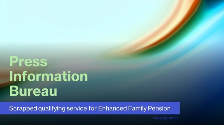 Scrapped qualifying service for Enhanced Family Pension